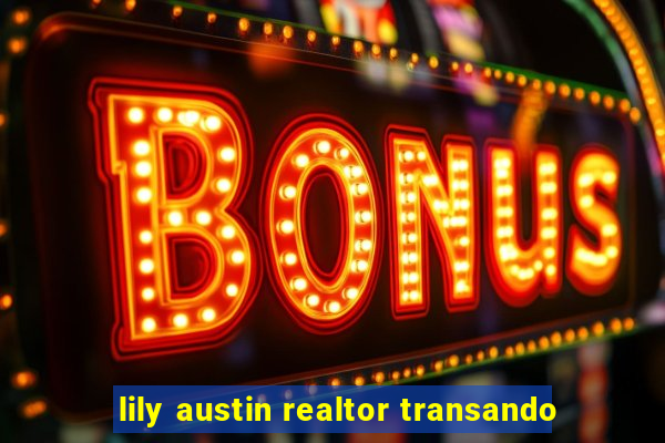 lily austin realtor transando